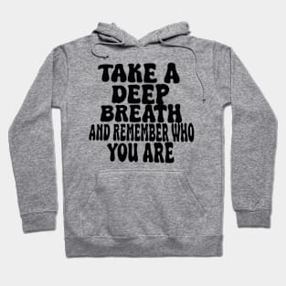 take a deep breath and remember who you are Hoodie